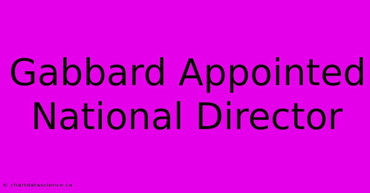 Gabbard Appointed National Director