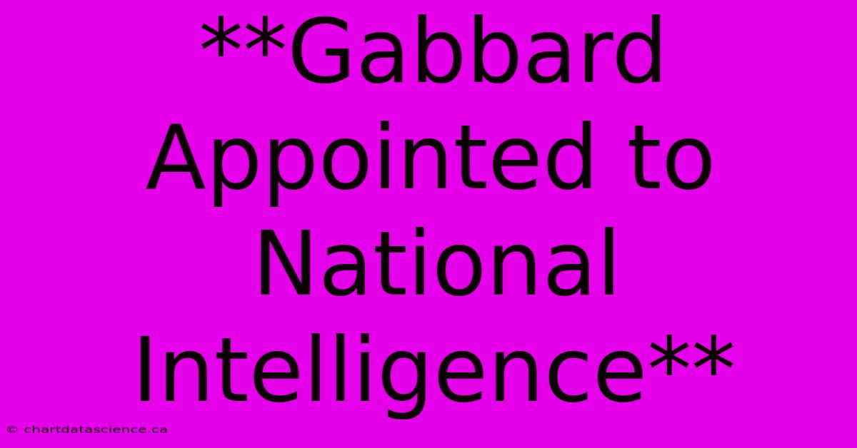 **Gabbard Appointed To National Intelligence**