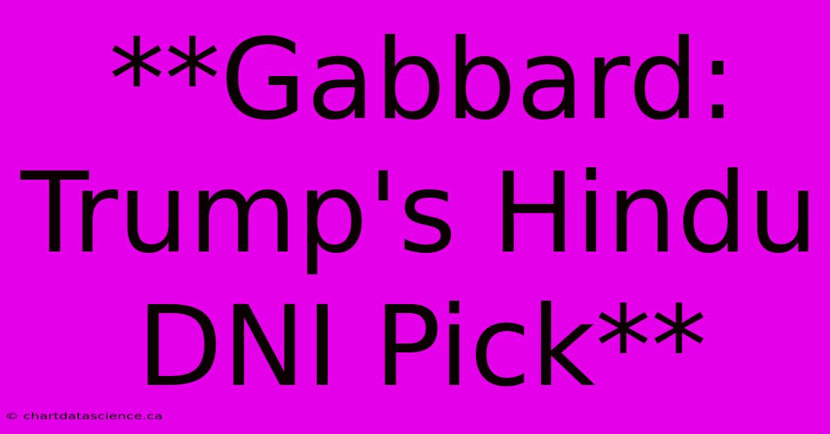 **Gabbard: Trump's Hindu DNI Pick**