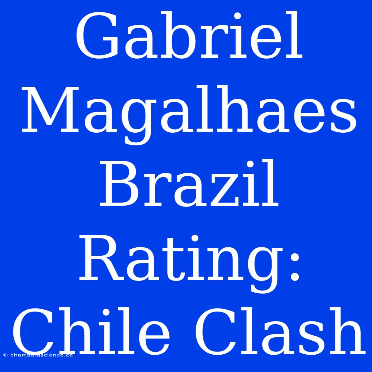 Gabriel Magalhaes Brazil Rating: Chile Clash