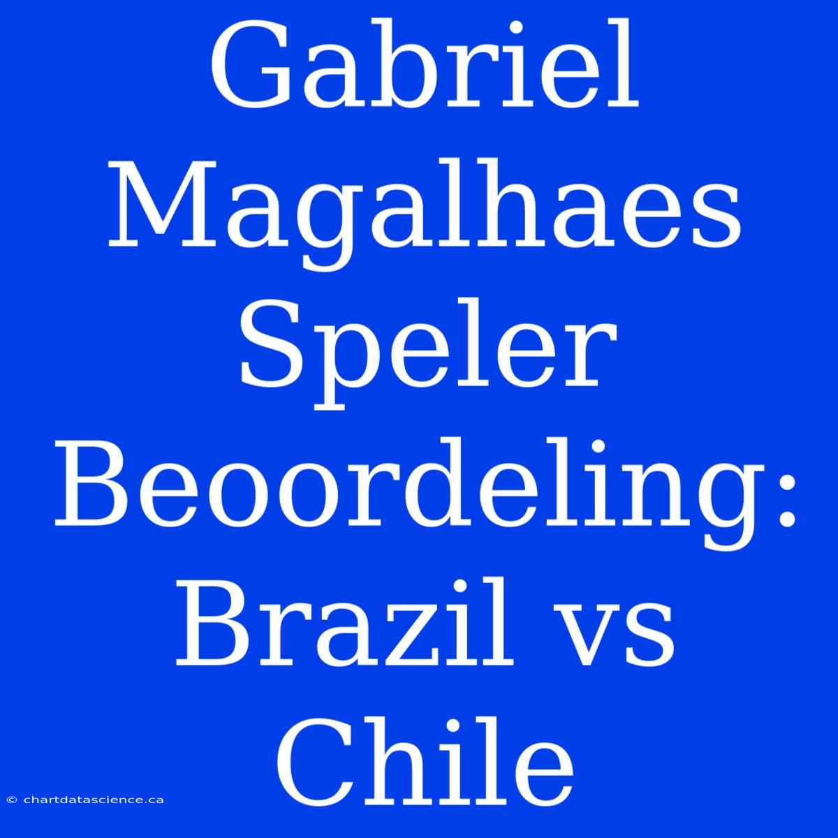 Gabriel Magalhaes Speler Beoordeling: Brazil Vs Chile