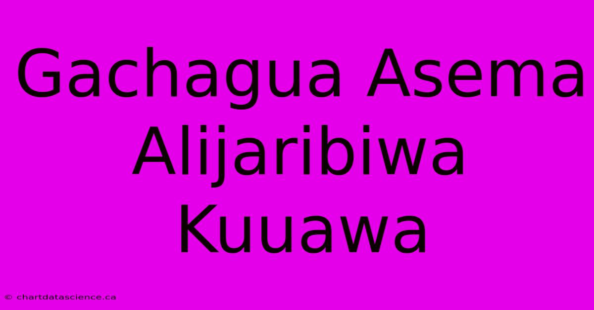 Gachagua Asema Alijaribiwa Kuuawa