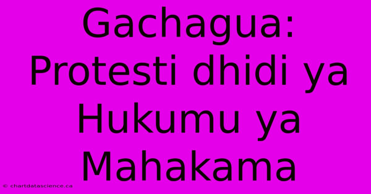 Gachagua: Protesti Dhidi Ya Hukumu Ya Mahakama