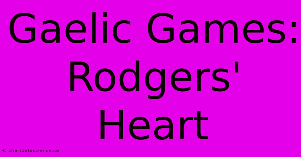 Gaelic Games: Rodgers' Heart