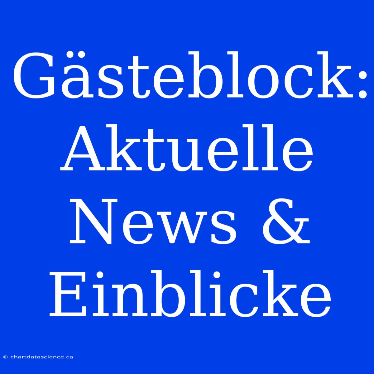 Gästeblock: Aktuelle News & Einblicke