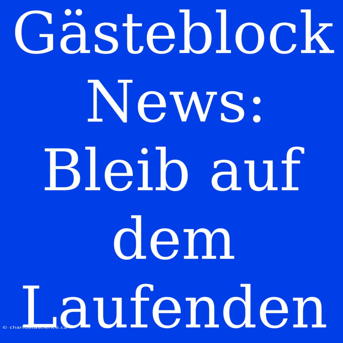 Gästeblock News: Bleib Auf Dem Laufenden