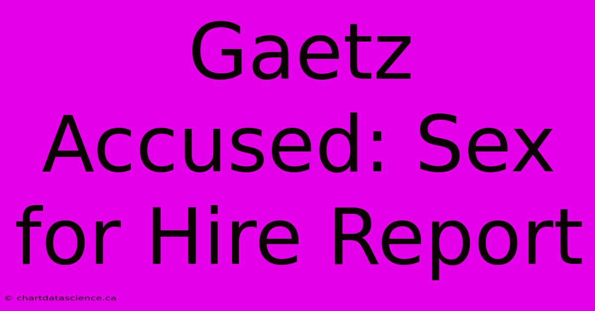 Gaetz Accused: Sex For Hire Report