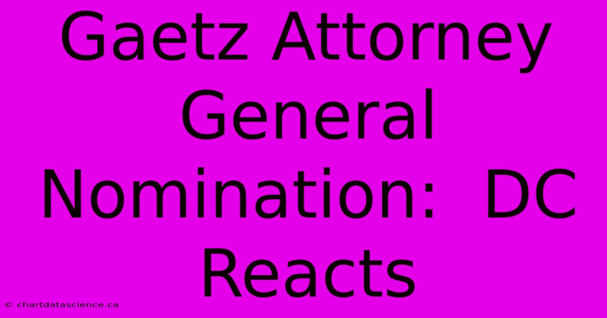 Gaetz Attorney General Nomination:  DC Reacts 