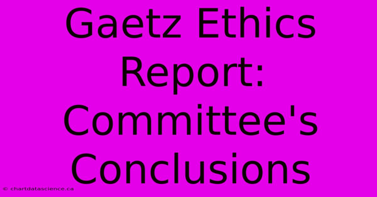 Gaetz Ethics Report: Committee's Conclusions