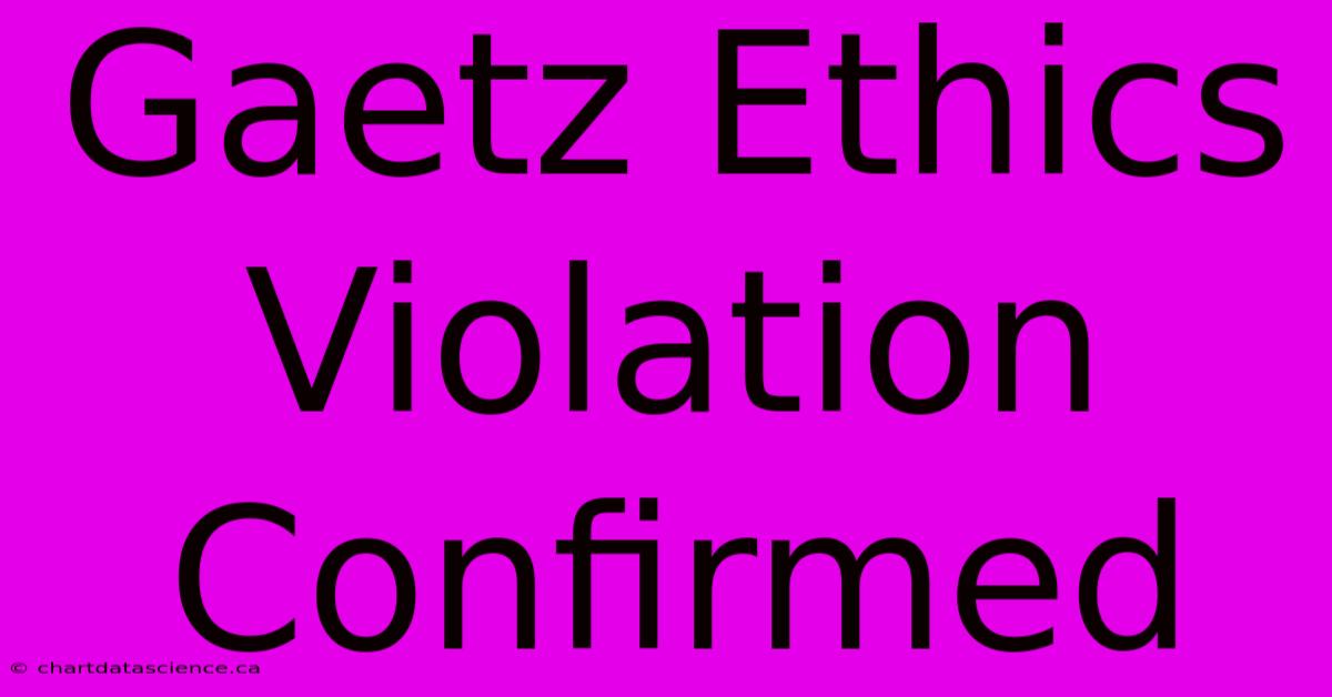 Gaetz Ethics Violation Confirmed