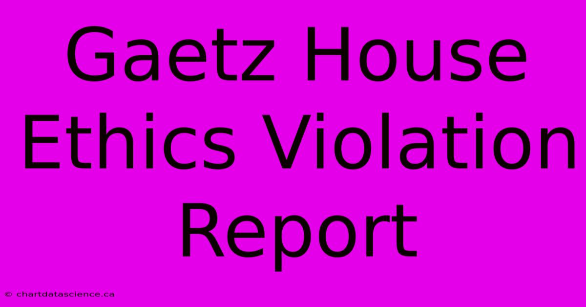 Gaetz House Ethics Violation Report