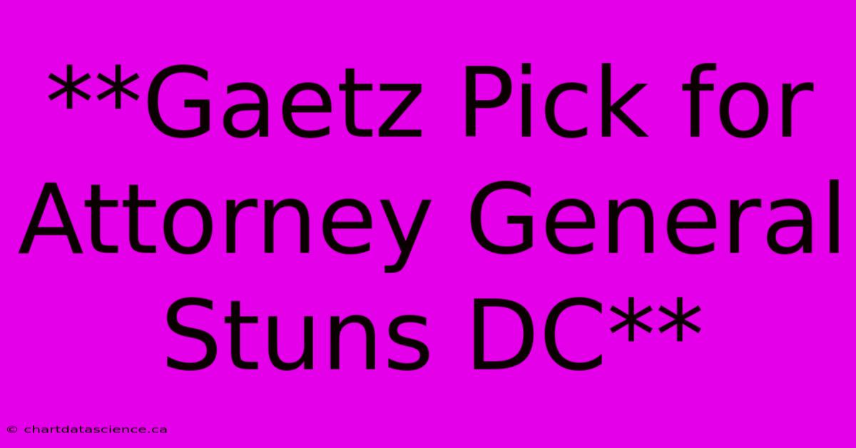 **Gaetz Pick For Attorney General Stuns DC**