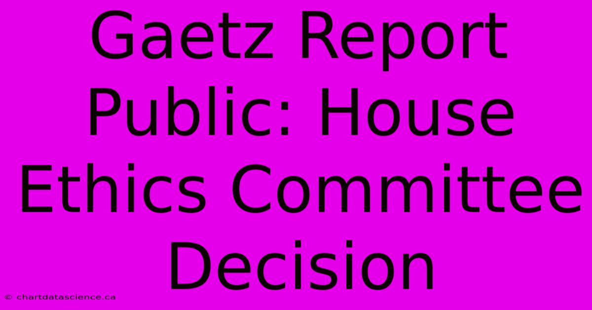 Gaetz Report Public: House Ethics Committee Decision