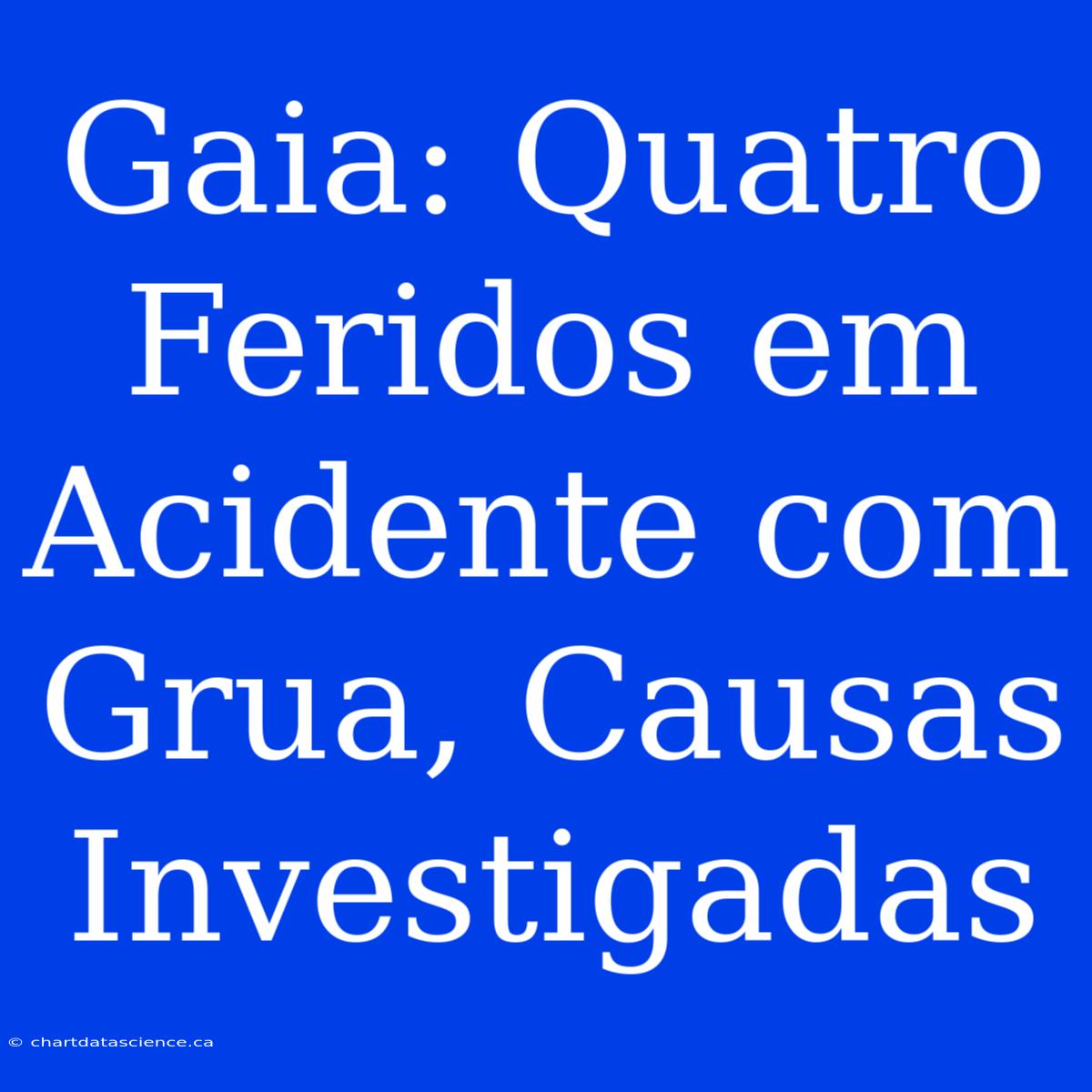 Gaia: Quatro Feridos Em Acidente Com Grua, Causas Investigadas