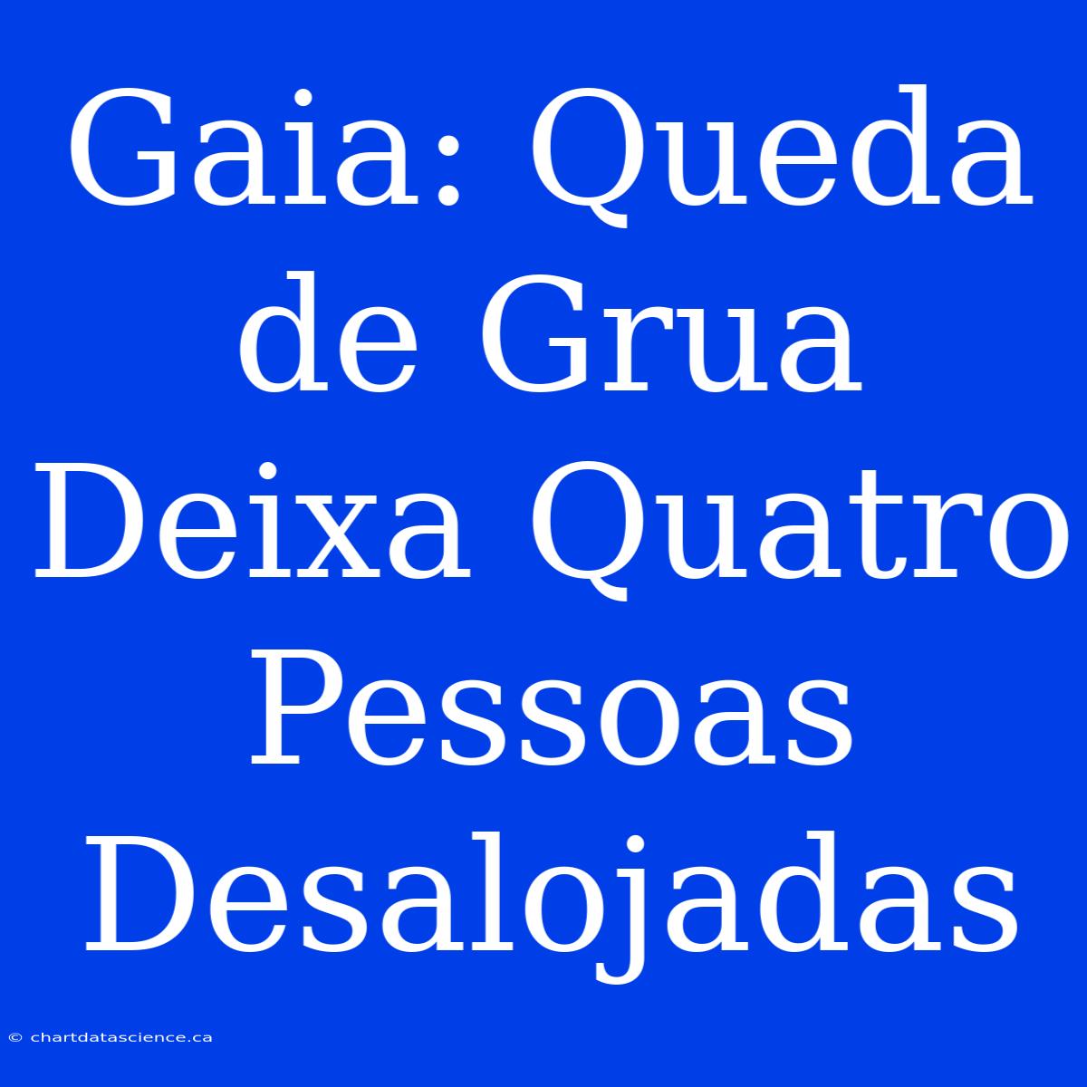 Gaia: Queda De Grua Deixa Quatro Pessoas Desalojadas