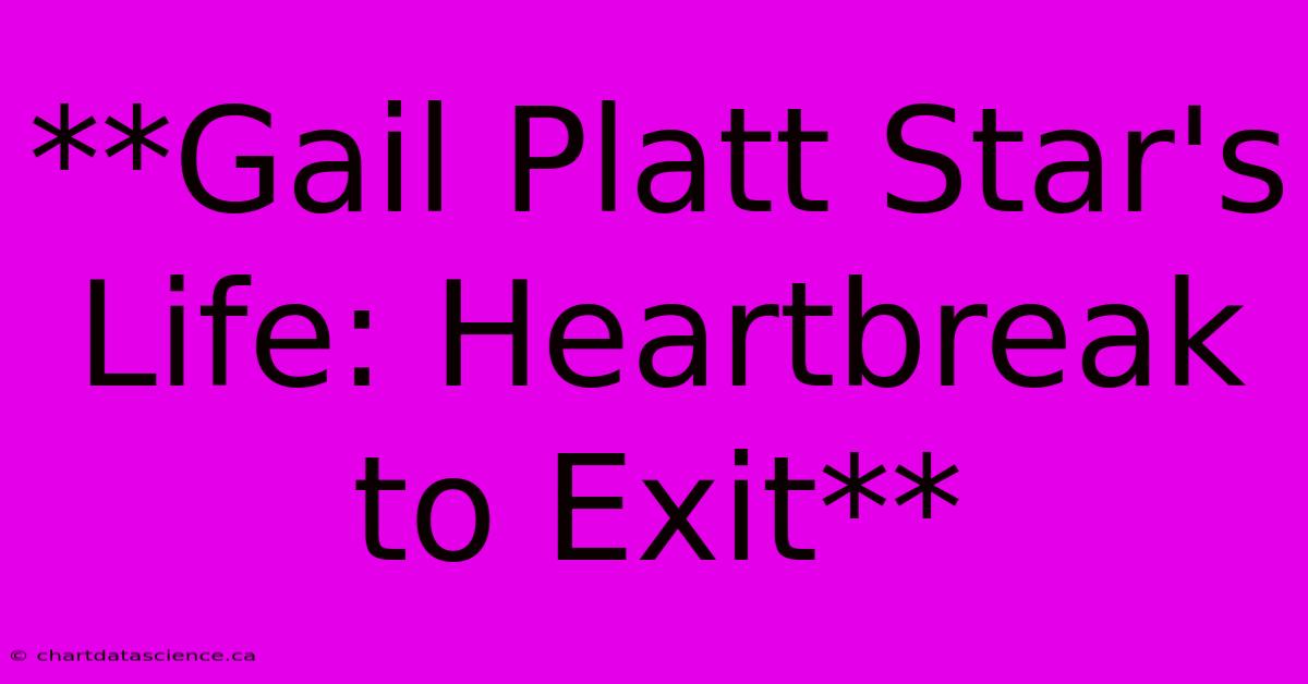 **Gail Platt Star's Life: Heartbreak To Exit** 