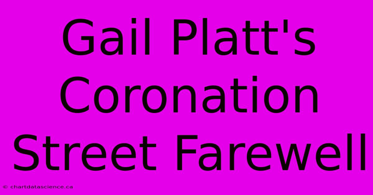 Gail Platt's Coronation Street Farewell