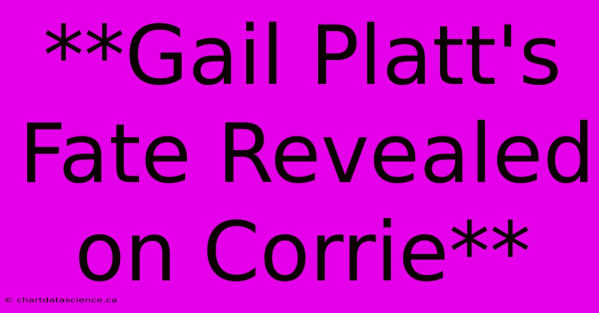 **Gail Platt's Fate Revealed On Corrie**