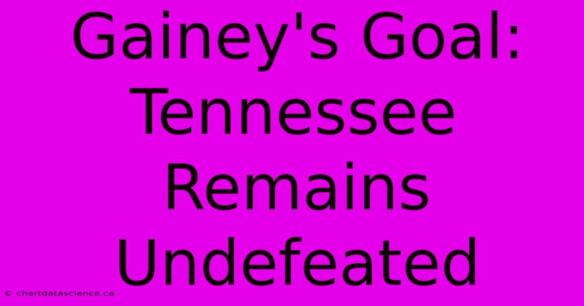 Gainey's Goal: Tennessee Remains Undefeated