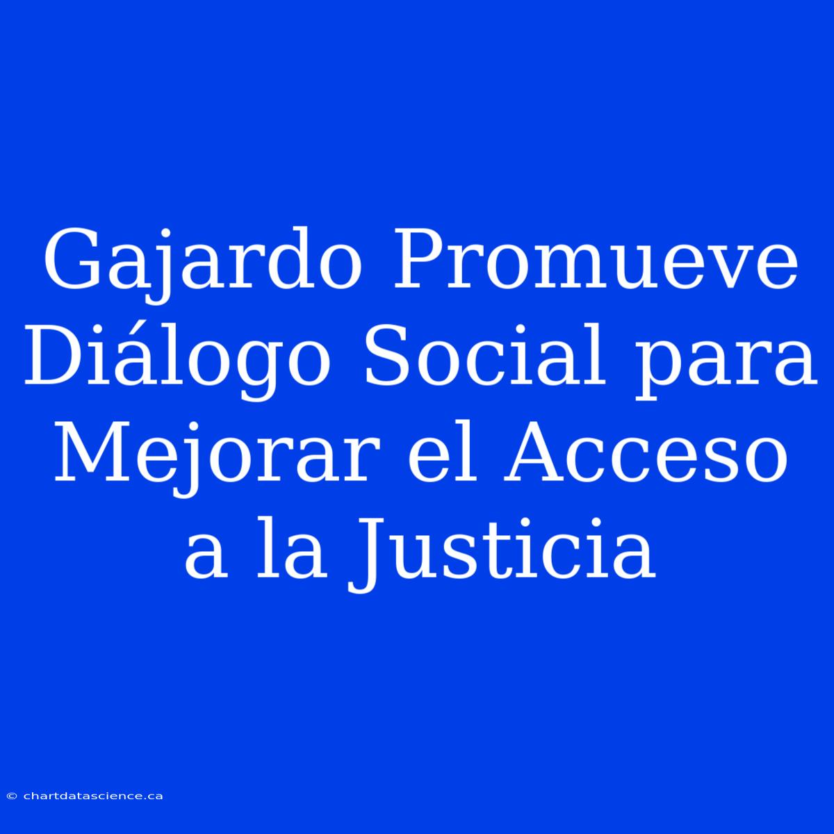 Gajardo Promueve Diálogo Social Para Mejorar El Acceso A La Justicia