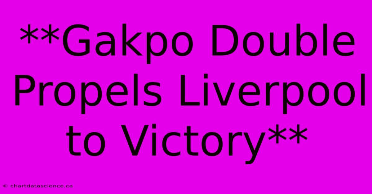 **Gakpo Double Propels Liverpool To Victory**