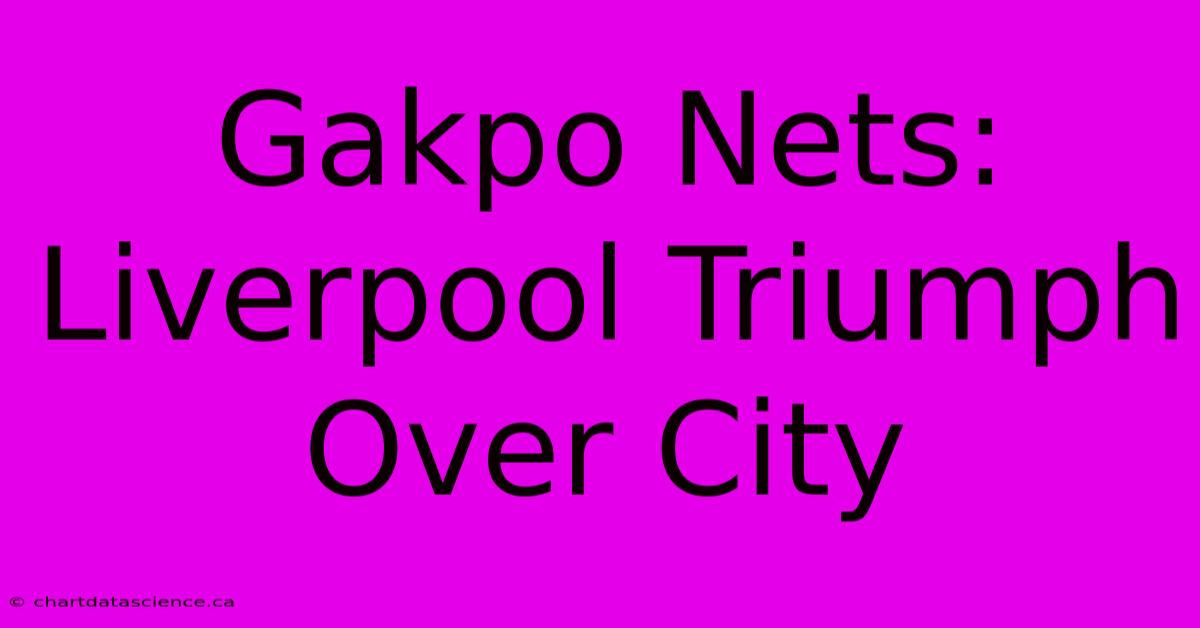 Gakpo Nets: Liverpool Triumph Over City