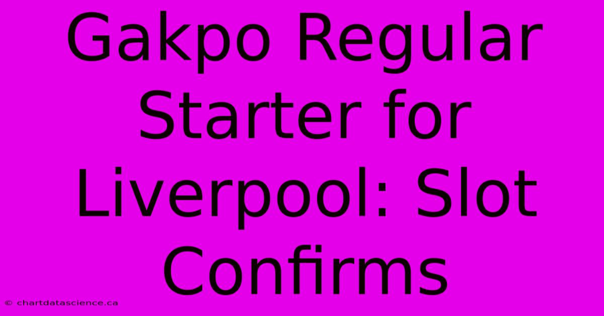 Gakpo Regular Starter For Liverpool: Slot Confirms