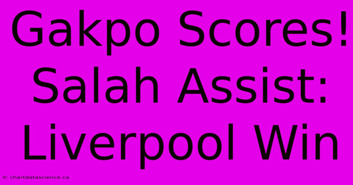 Gakpo Scores! Salah Assist: Liverpool Win