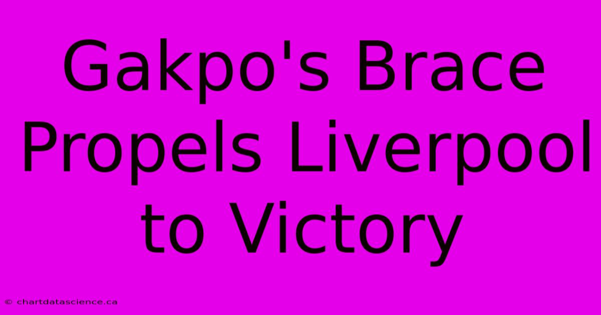 Gakpo's Brace Propels Liverpool To Victory 