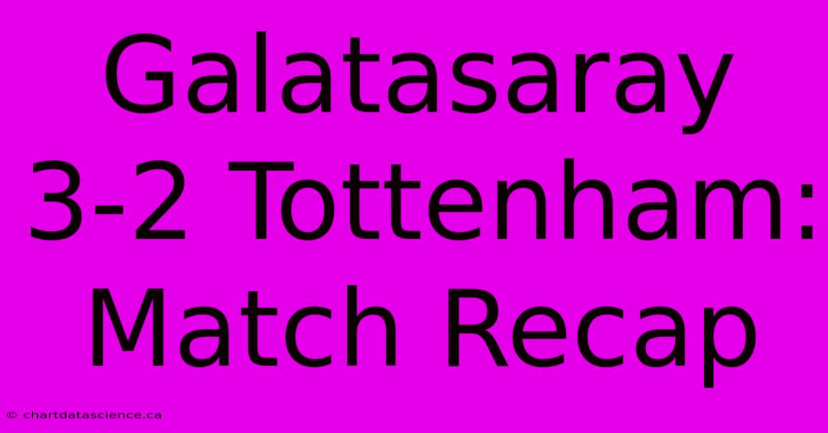 Galatasaray 3-2 Tottenham: Match Recap