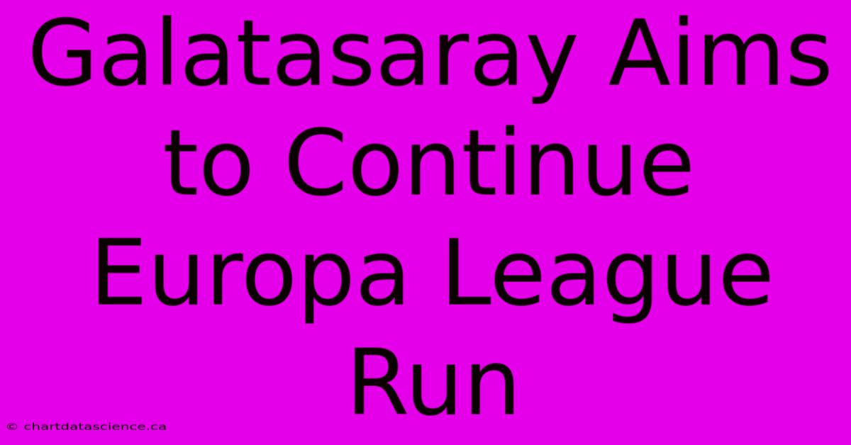 Galatasaray Aims To Continue Europa League Run