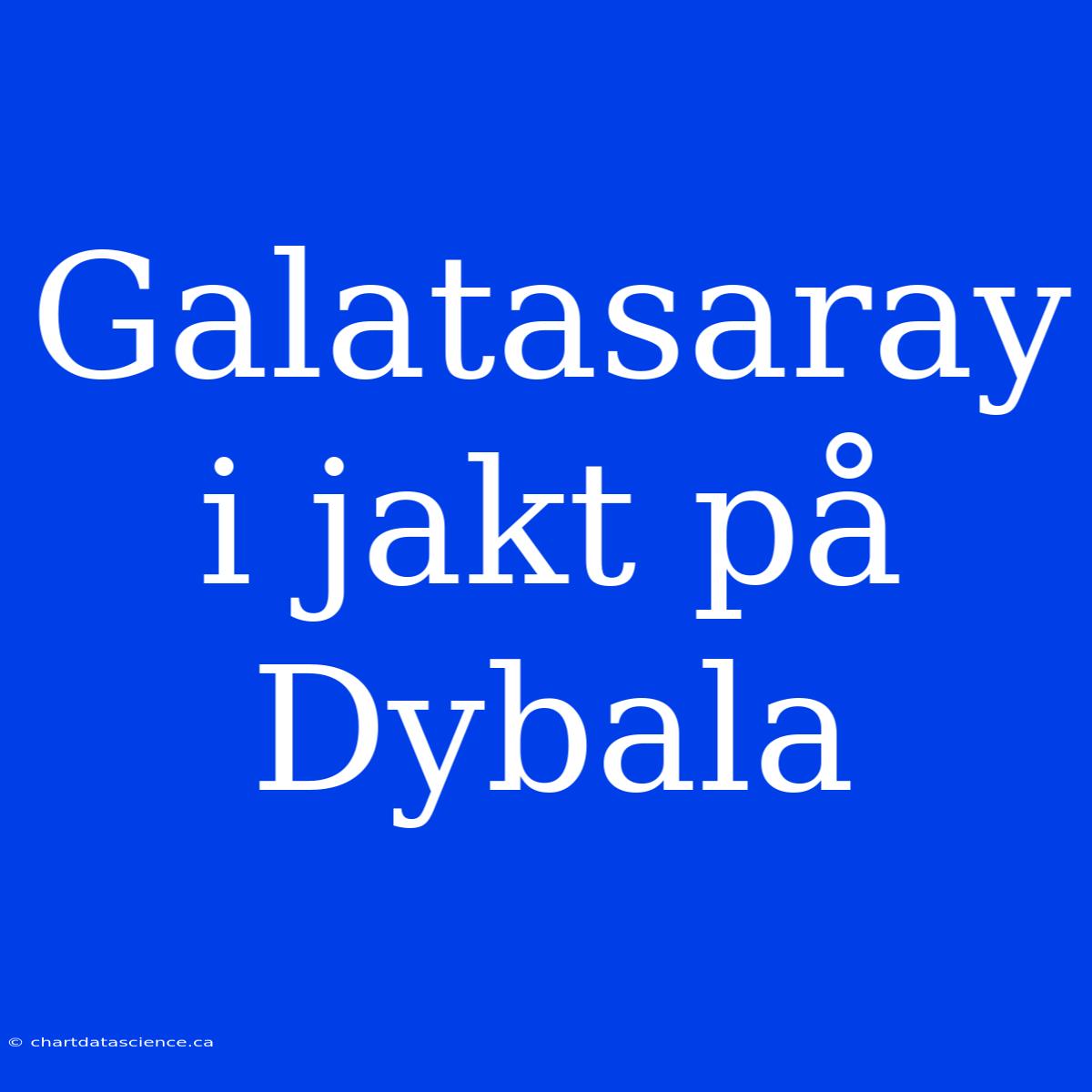 Galatasaray I Jakt På Dybala