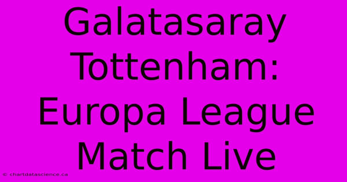 Galatasaray Tottenham: Europa League Match Live