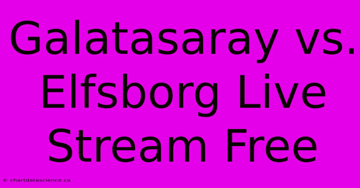 Galatasaray Vs. Elfsborg Live Stream Free 