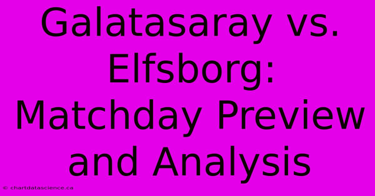 Galatasaray Vs. Elfsborg: Matchday Preview And Analysis