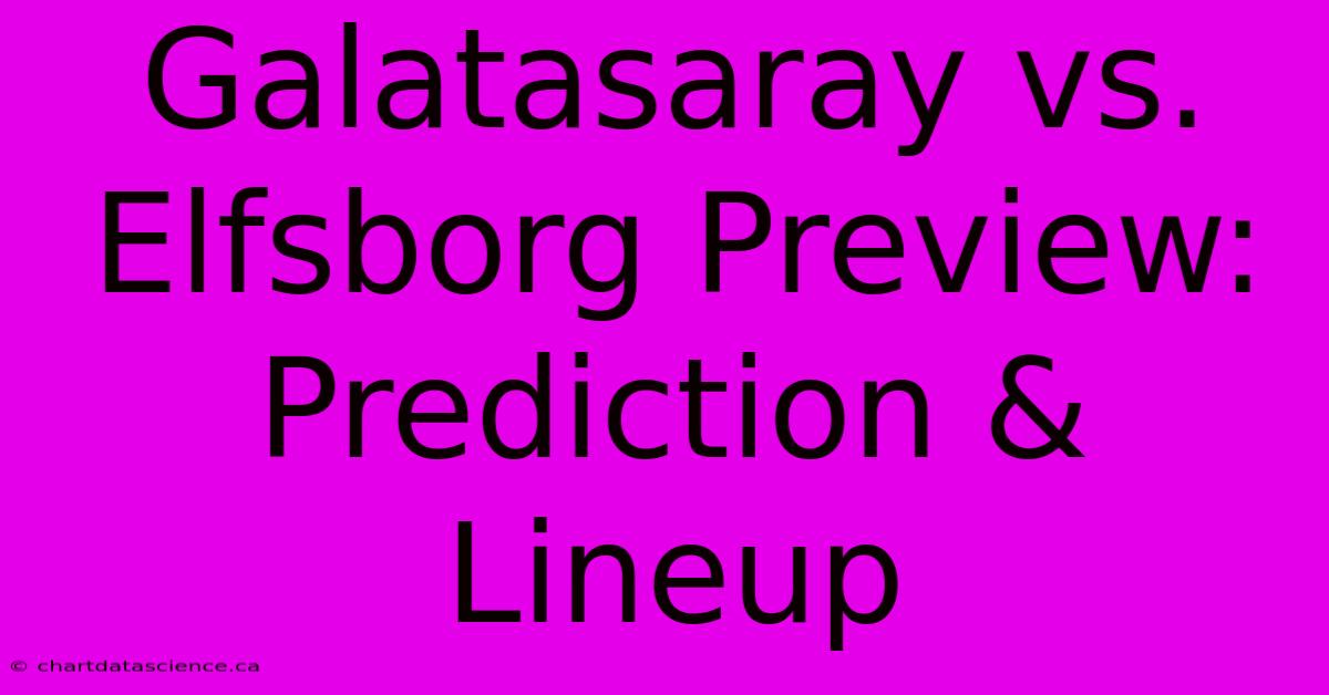 Galatasaray Vs. Elfsborg Preview: Prediction & Lineup