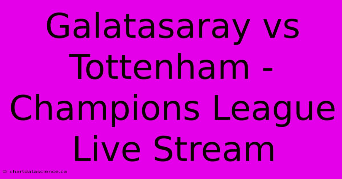 Galatasaray Vs Tottenham - Champions League Live Stream