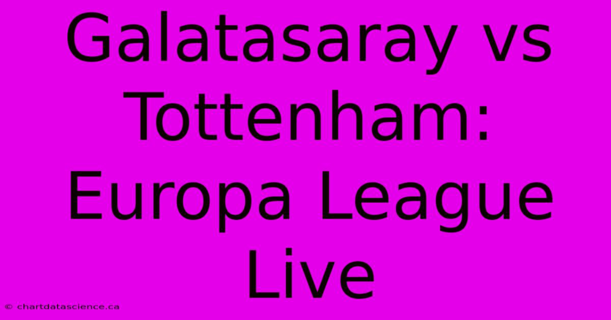 Galatasaray Vs Tottenham: Europa League Live