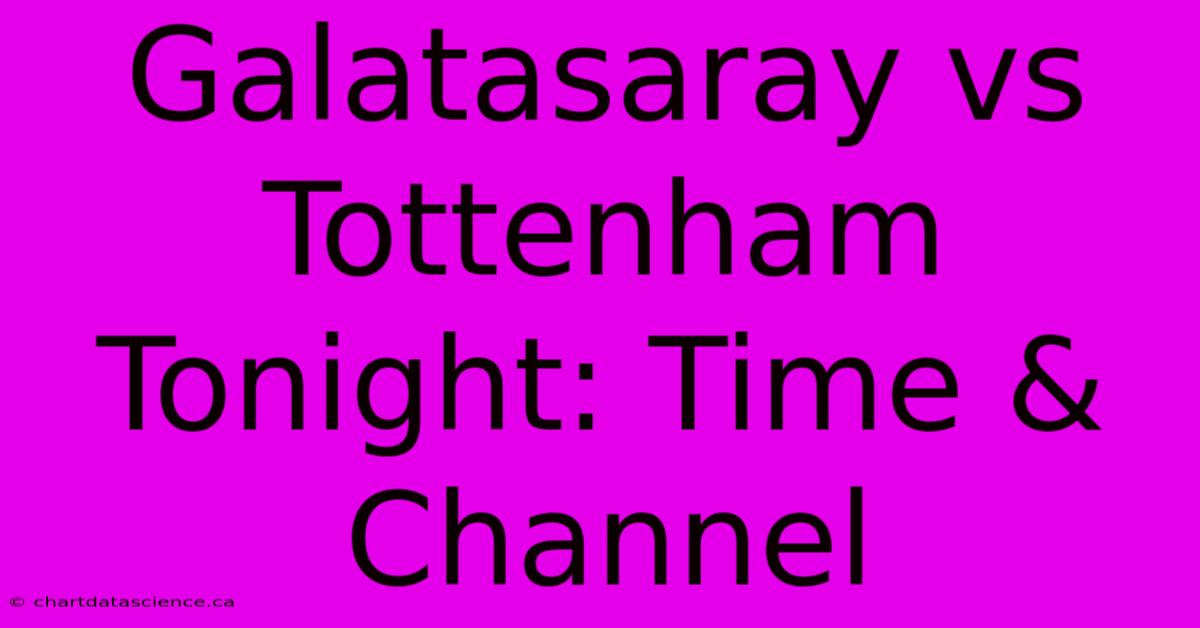 Galatasaray Vs Tottenham Tonight: Time & Channel