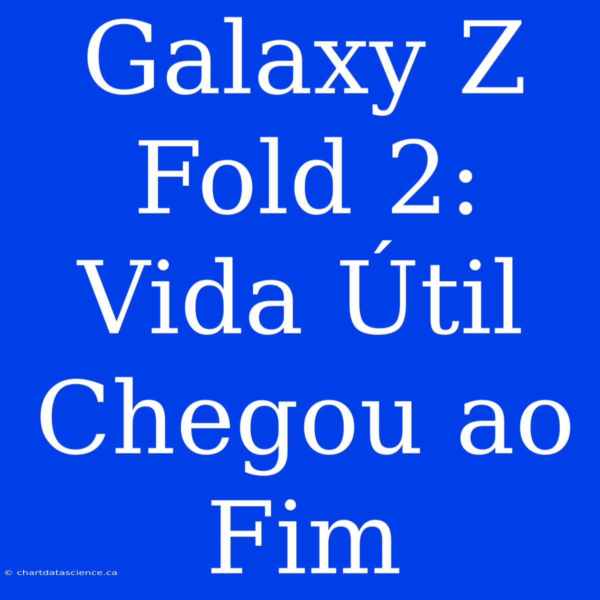 Galaxy Z Fold 2: Vida Útil Chegou Ao Fim