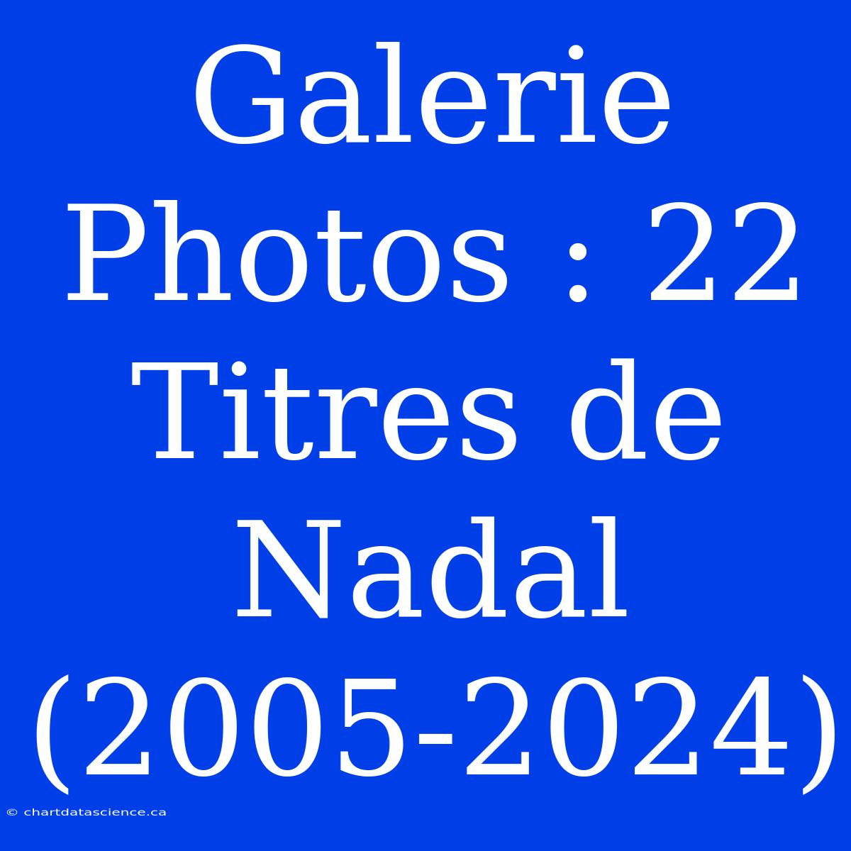 Galerie Photos : 22 Titres De Nadal (2005-2024)