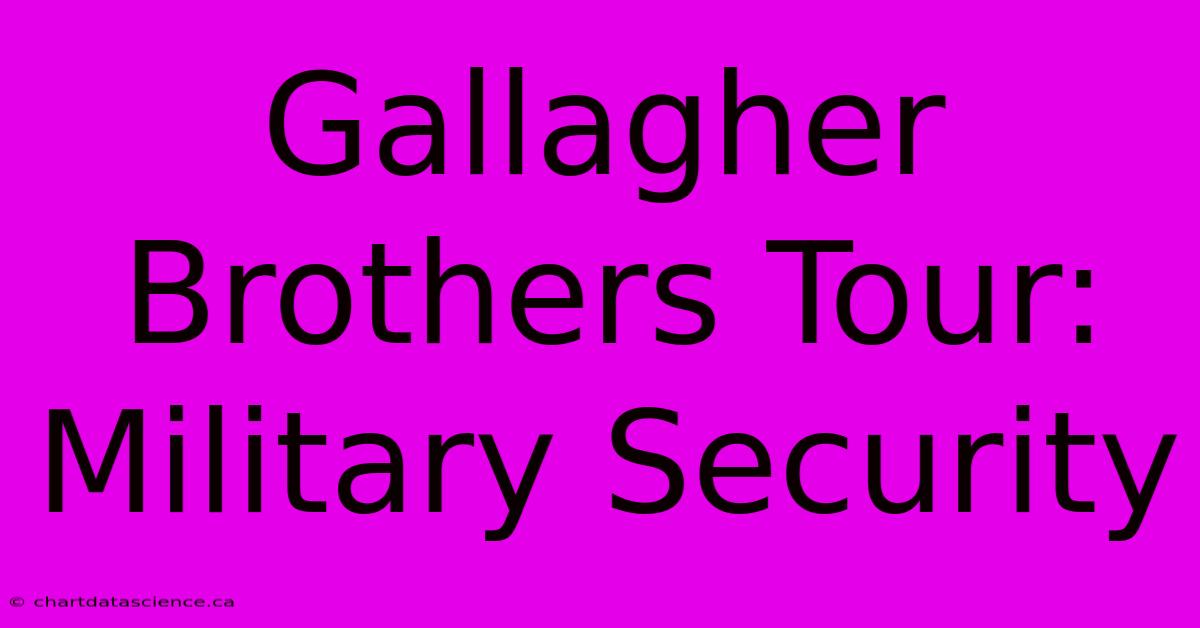 Gallagher Brothers Tour: Military Security