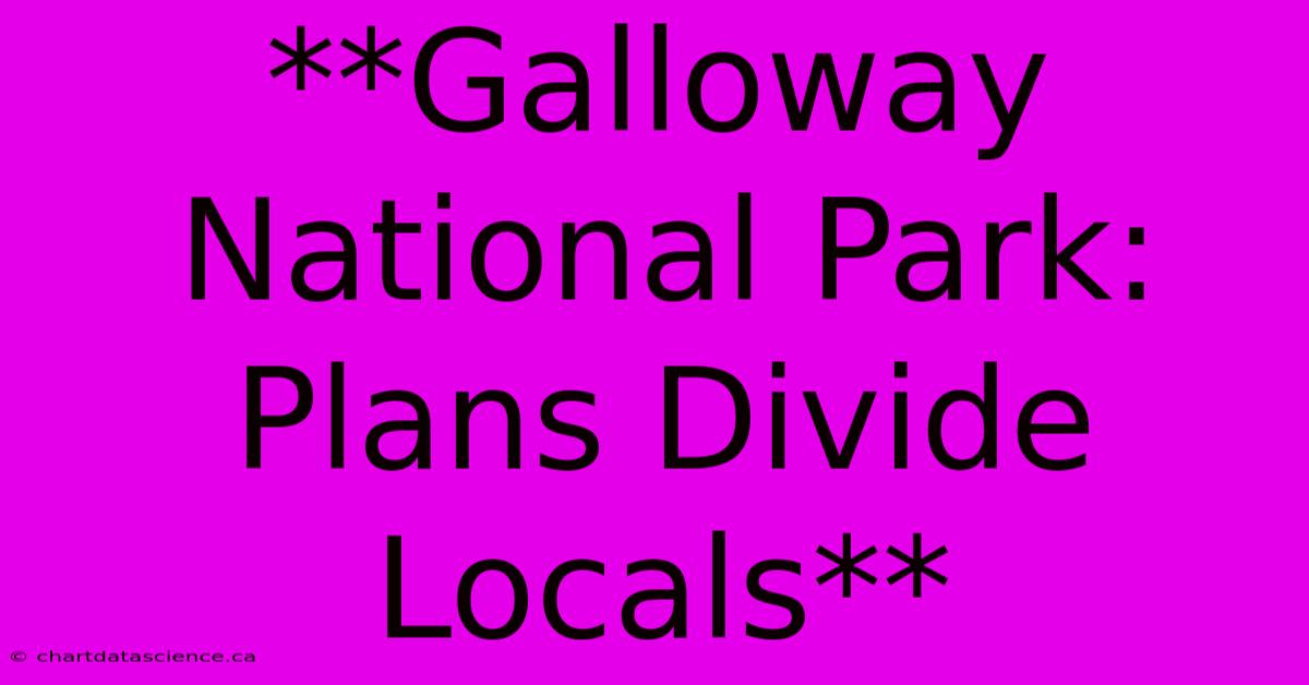 **Galloway National Park:  Plans Divide Locals**