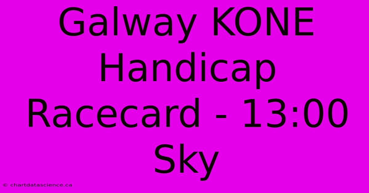 Galway KONE Handicap Racecard - 13:00 Sky