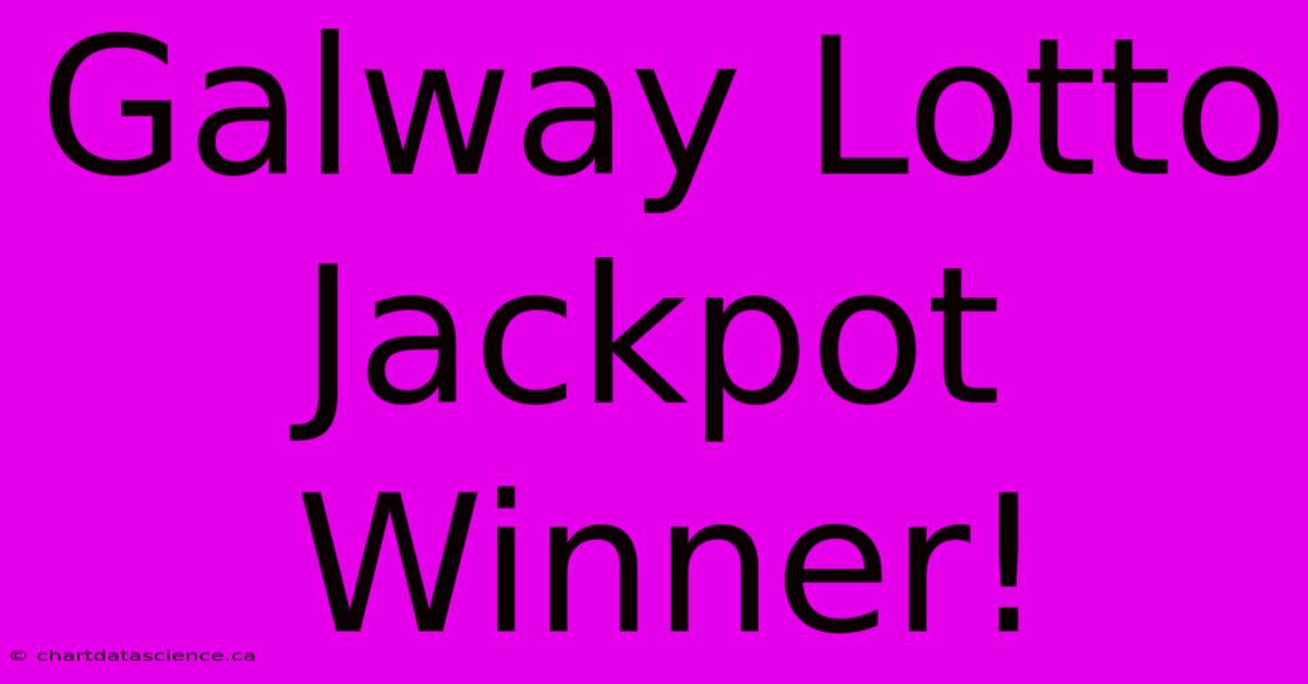 Galway Lotto Jackpot Winner!