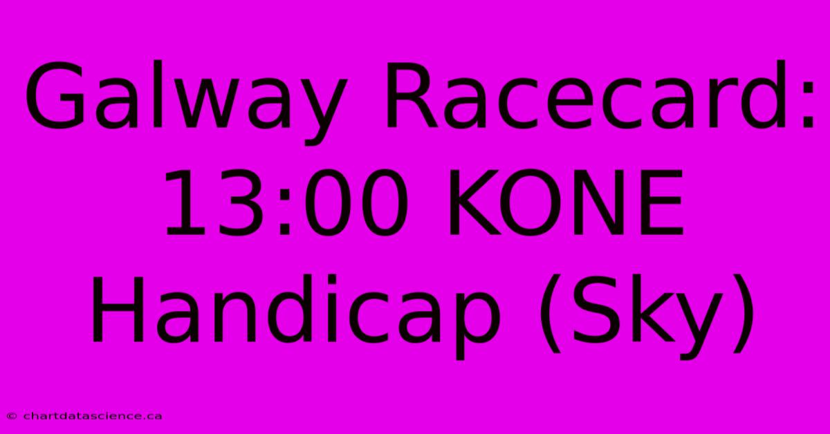 Galway Racecard: 13:00 KONE Handicap (Sky)