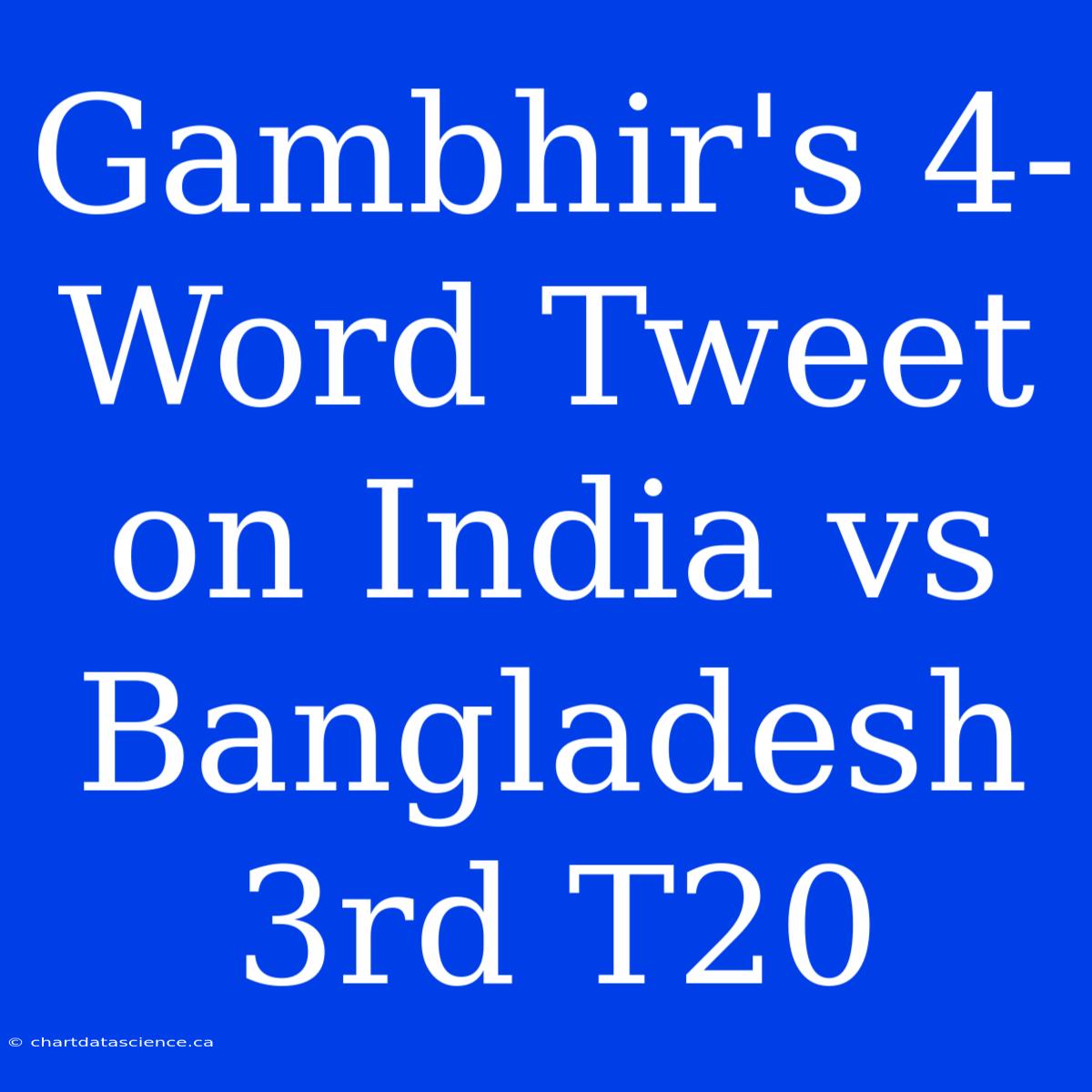 Gambhir's 4-Word Tweet On India Vs Bangladesh 3rd T20