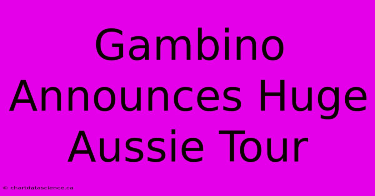 Gambino Announces Huge Aussie Tour