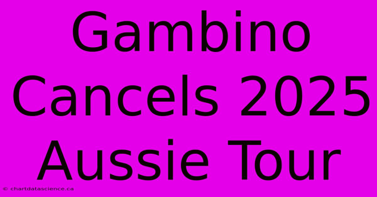 Gambino Cancels 2025 Aussie Tour