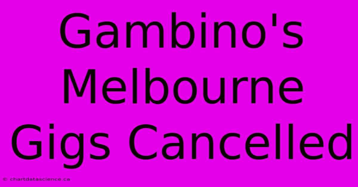 Gambino's Melbourne Gigs Cancelled